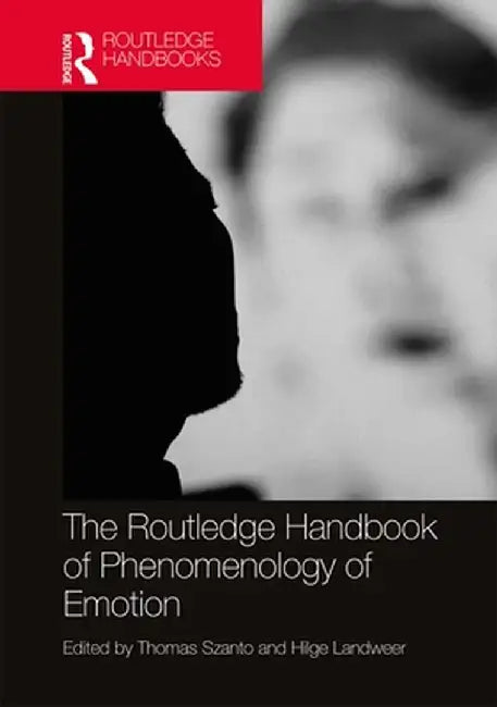 The Routledge Handbook of Phenomenology of Emotion by Bruce, Tony