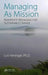 Managing As Mission: Nonprofit Managing for Sustainable Change by Lori Heninger