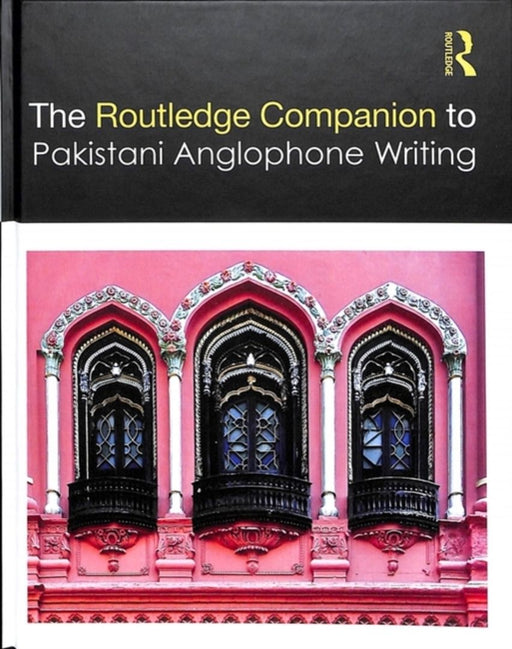 Routledge Companion to Pakistani Anglophone Writing by Kanwal Aroosa