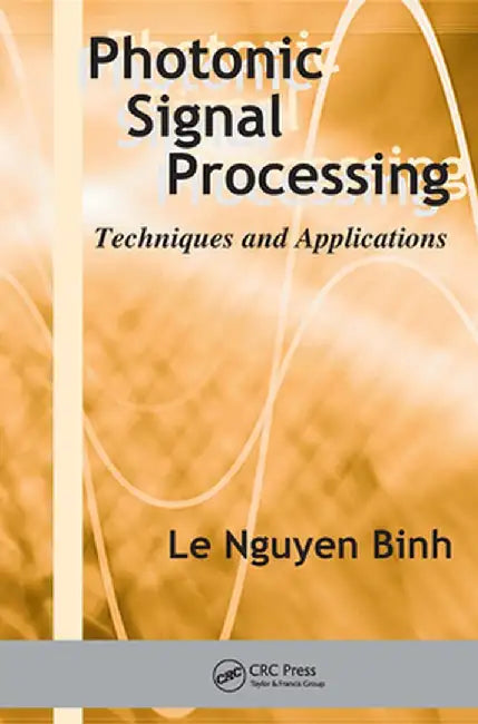Photonic Signal Processing: Techniques and Applications by Le Nguyen Binh