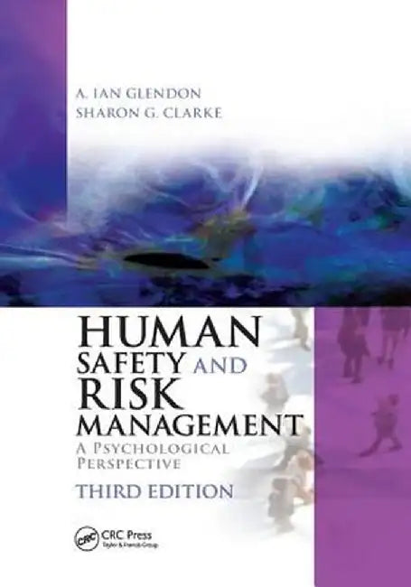 Human Safety and Risk Management: A Psychological Perspective, Third Edition by A. Ian Glendon