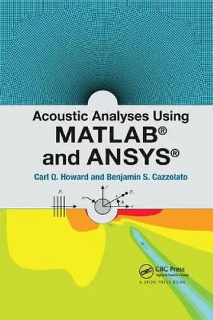 Acoustic Analyses Using Matlab(r) and Ansys(r) by Carl Howard