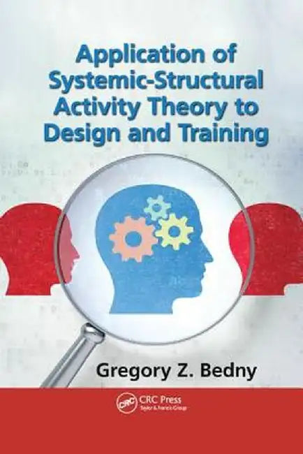 Application of Systemic-Structural Activity Theory to Design and Training by Gregory Z. Bedny
