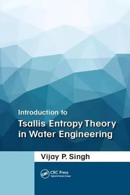 Introduction to Tsallis Entropy Theory in Water Engineering by Vijay P. Singh