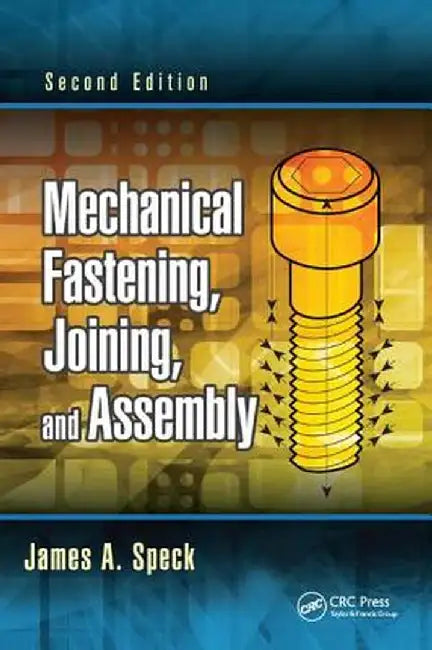 Mechanical Fastening, Joining, and Assembly by James A. Speck