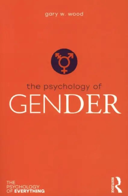 The Psychology of Gender by Gary Wood