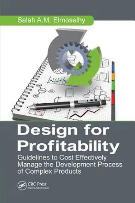 Design for Profitability: Guidelines to Cost Effectively Manage the Development Process of Complex Products by Salah Ahmed Mo Almoslehy