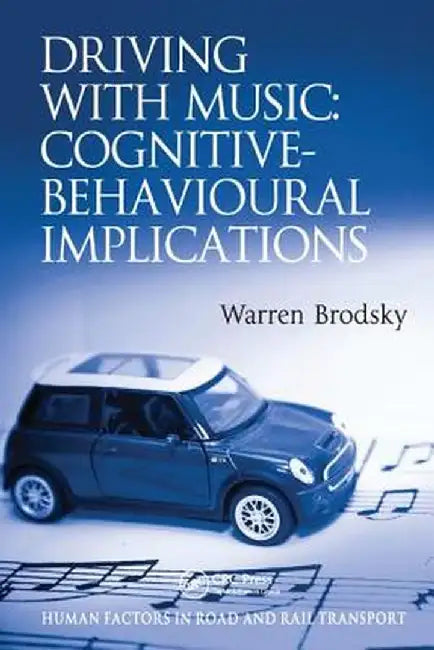 Driving with Music: Cognitive-Behavioural Implications by Warren Brodsky