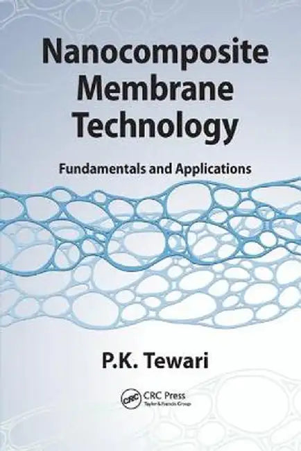 Nanocomposite Membrane Technology: Fundamentals and Applications by P.K. Tewari