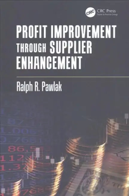 Profit Improvement Through Supplier Enhancement by Ralph R. Pawlak