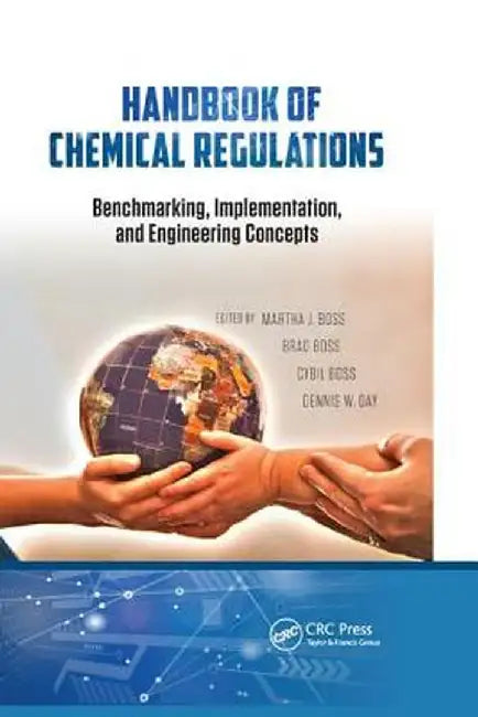 Handbook of Chemical Regulations: Benchmarking, Implementation, and Engineering Concepts by Martha J. Boss