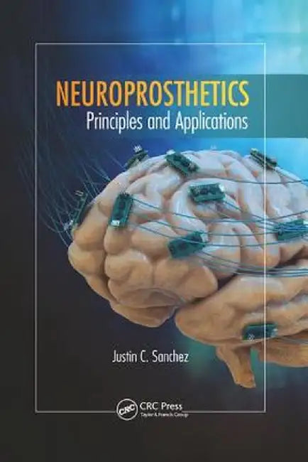 Neuroprosthetics: Principles and Applications by Justin C. Sanchez
