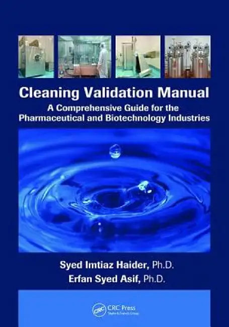 Cleaning Validation Manual: A Comprehensive Guide for the Pharmaceutical and Biotechnology Industries by Syed Imtiaz Haider