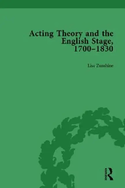 Acting Theory and the English Stage, 1700-1830 by Lisa Zunshine