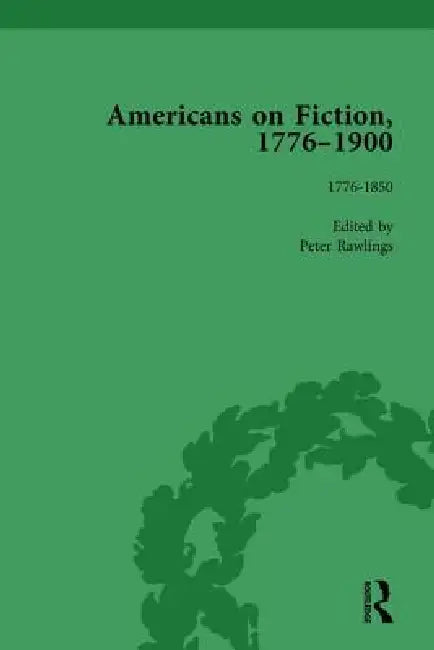 Americans on Fiction, 1776-1900 by Peter Rawlings