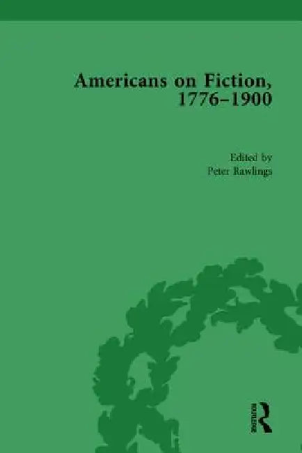 Americans on Fiction, 1776-1900 by Peter Rawlings