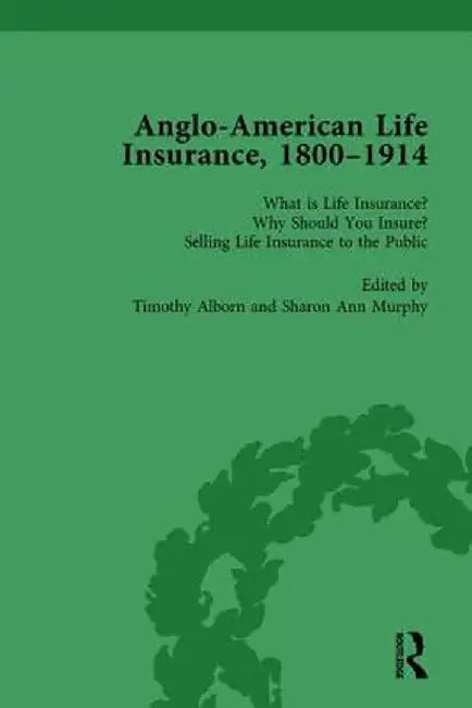 Anglo-American Life Insurance, 1800-1914 Volume 1 by Timothy Alborn