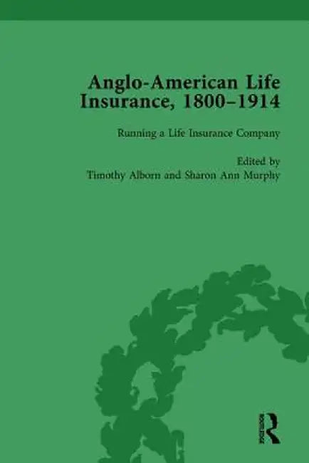 Anglo-American Life Insurance, 1800-1914 Volume 2 by Timothy Alborn