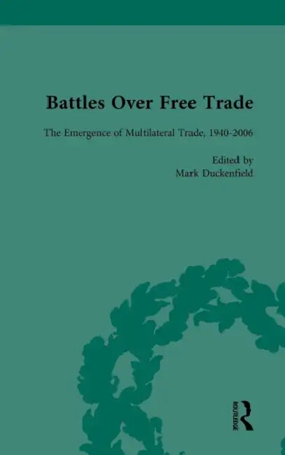 Battles Over Free Trade, Volume 4: Anglo-American Experiences with International Trade, 1776-2010 by Mark Duckenfield