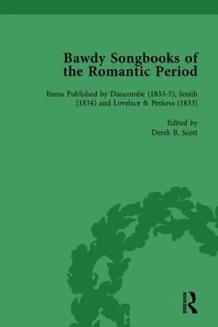 Bawdy Songbooks of the Romantic Period, Volume 4 by Patrick Spedding