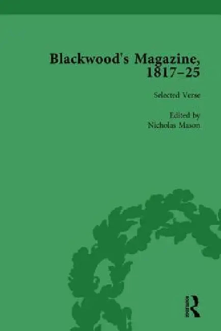 Blackwood's Magazine, 1817-25, Selections from Maga's Infancy by Nicholas Mason