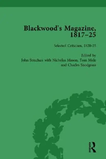 Blackwood's Magazine, 1817-25, Selections from Maga's Infancy by Nicholas Mason