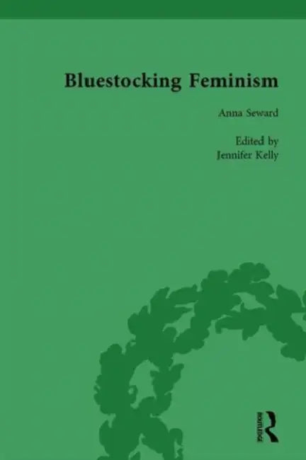 Bluestocking Feminism: Writings of the Bluestocking Circle, 1738-94 by Gary Kelly