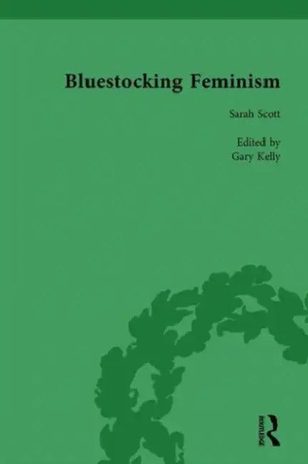 Bluestocking Feminism: Writings of the Bluestocking Circle, 1738-95 by Gary Kelly