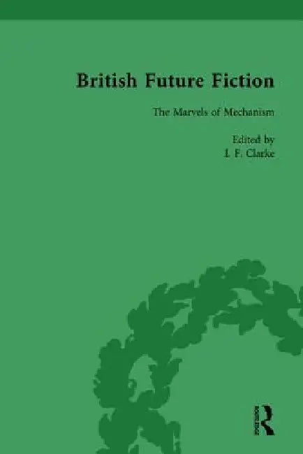 British Future Fiction, 1700-1914 by I. F. Clarke