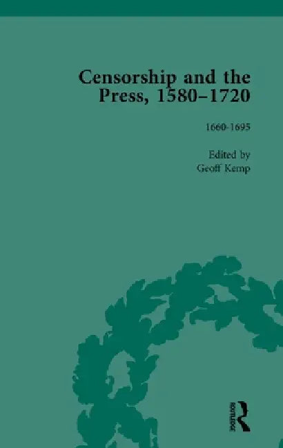 Censorship and the Press, 1580-1720 by Geoff Kemp