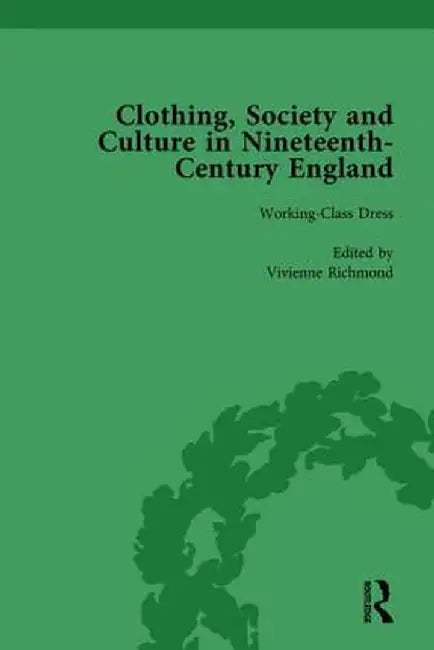 Clothing, Society and Culture in Nineteenth-Century England, Volume 3 by Clare Rose