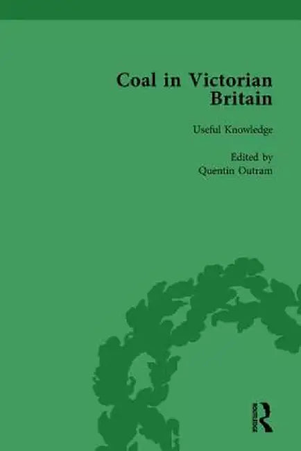 Coal in Victorian Britain, Part I, Volume 1 by John Benson