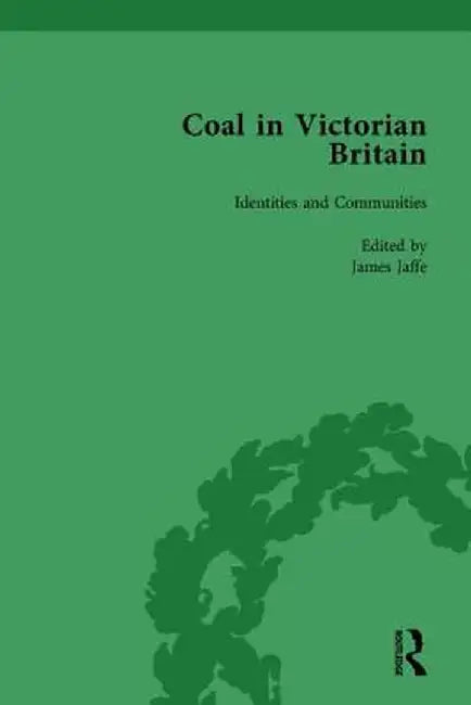 Coal in Victorian Britain, Part II, Volume 4 by John Benson
