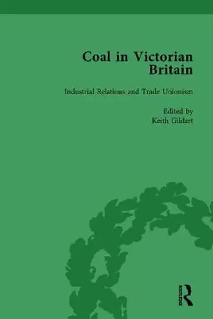 Coal in Victorian Britain, Part II, Volume 6 by John Benson
