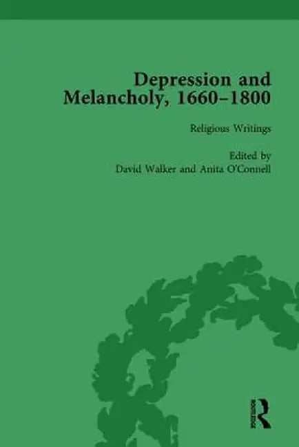 Depression and Melancholy, 1660-1800 Vol 1 by Leigh Wetherall Dickson