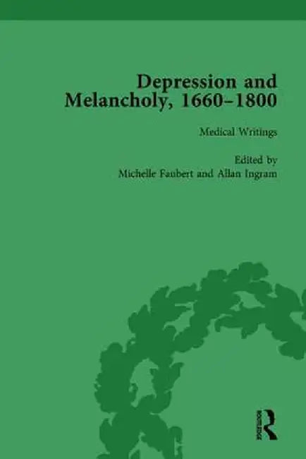 Depression and Melancholy, 1660-1800 Vol 2 by Leigh Wetherall Dickson