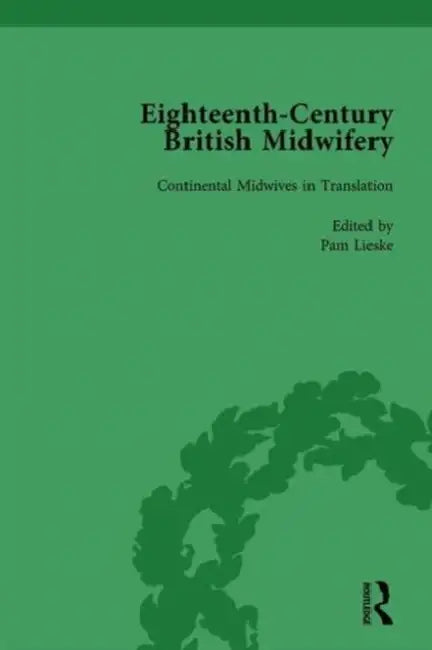 Eighteenth-Century British Midwifery, Part I Vol 3 by Pam Lieske