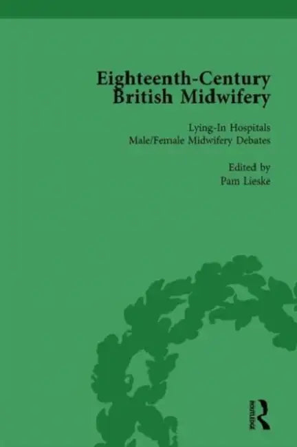 Eighteenth-Century British Midwifery, Part II Vol 7 by Pam Lieske