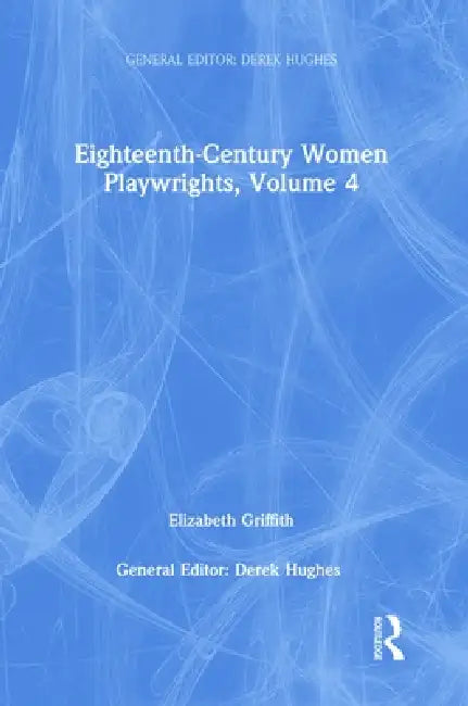 Eighteenth-Century Women Playwrights by Derek Hughes