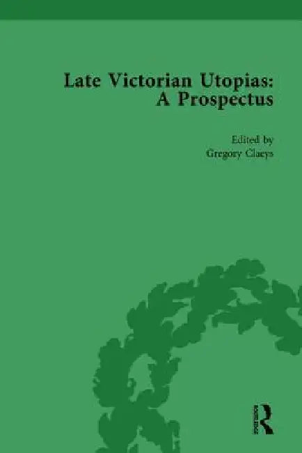 Late Victorian Utopias: A Prospectus by Gregory Claeys