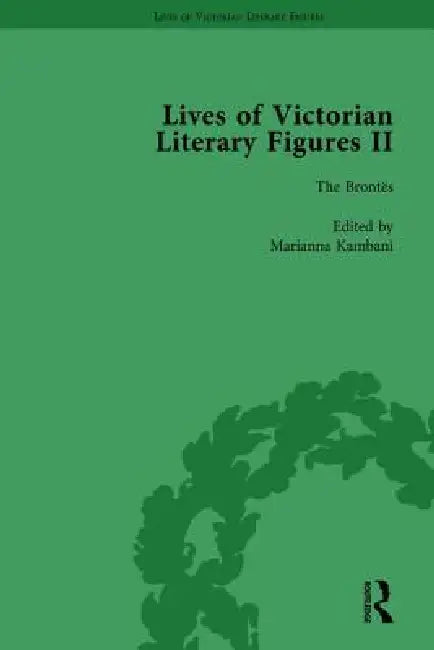 Lives of Victorian Literary Figures, Part II, The Brontës by Marianna Kambani
