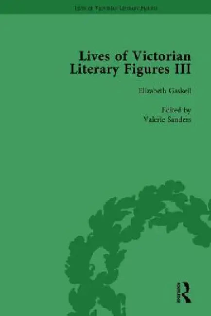 Lives of Victorian Literary Figures, Part III,Elizabeth Gaskell, the Carlyles and John Ruskin by Ralph Pite