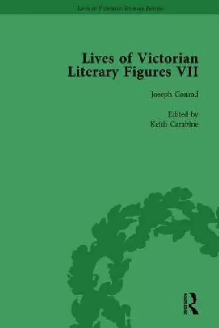 Lives of Victorian Literary Figures, Part VII,Joseph Conrad, Henry Rider Haggard and Rudyard Kipling by Their Contemporaries by Ralph Pite