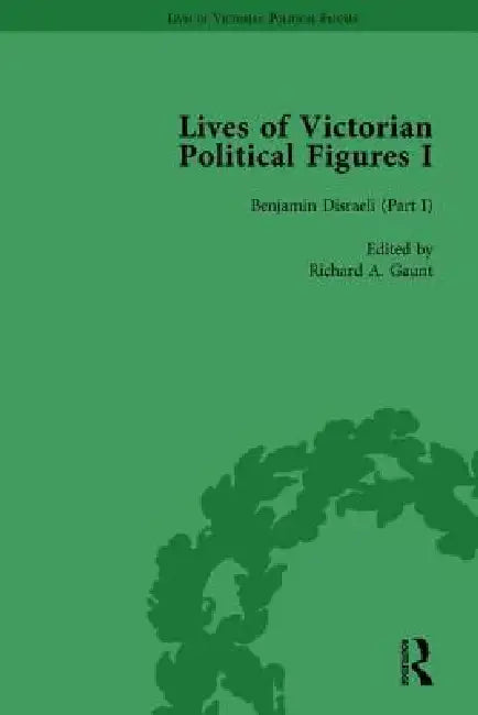 Lives of Victorian Political Figures, Part I, Palmerston, Disraeli and Gladstone by Their Contemporaries by Nancy Lopatin-Lummis