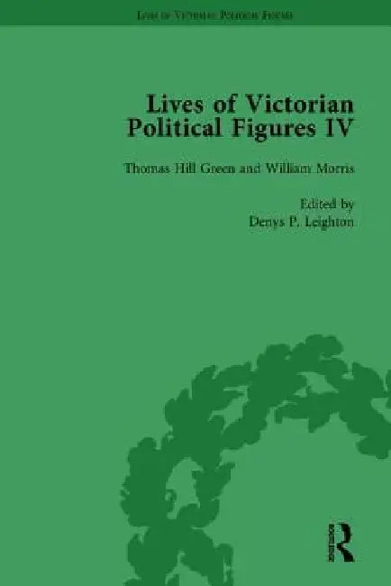 Lives of Victorian Political Figures, Part IV: John Stuart Mill, Thomas Hill Green, William Morris and Walter Bagehot by Their Contemporaries by Nancy Lopatin-Lummis