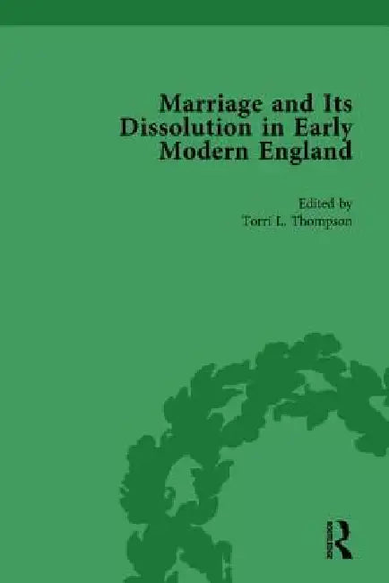 Marriage and Its Dissolution in Early Modern England by Torri L. Thompson