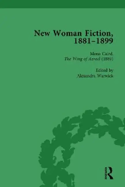 New Woman Fiction, 1881-1899, Part I by Carolyn W. De La L. Oulton