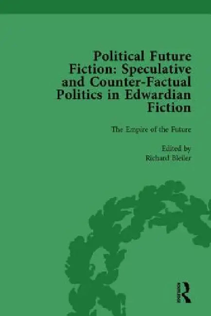 Political Future Fiction: Speculative and Counter-Factual Politics in Edwardian Fiction by Kate Macdonald