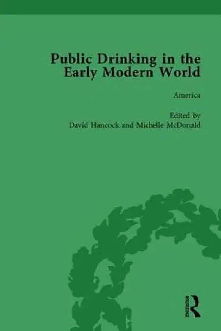 Public Drinking in the Early Modern World Vol 4: Voices from the Tavern, 1500-1800 by Thomas E Brennan