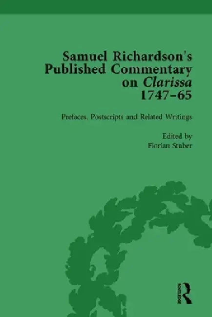 Samuel Richardson's Published Commentary on Clarissa, 1747-1765  by Florian Stuber